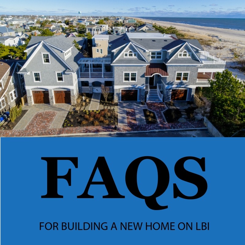 frequently asked questions for building a new custom home on LBI